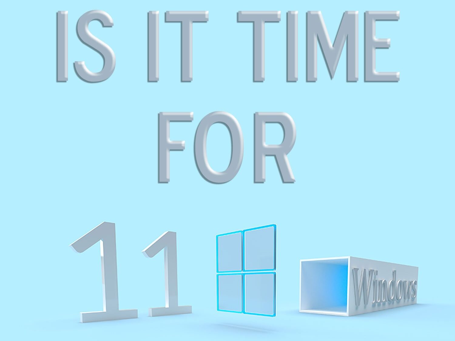 Is it time to upgrade to Windows 11?